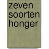 Zeven soorten honger door Renate Dorrestein