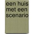 Een huis met een scenario