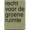 Recht voor de groene ruimte by M.E.A. Kistenkas