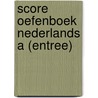 Score Oefenboek Nederlands A (Entree) by Frank Stolp