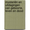 Mysteriën en uitdagingen van geboorte, leven en dood by André de Boer