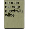 De man die naar Auschwitz wilde by Denis Avey