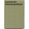 Superleuke elastiekspelletjes by Mirjam Bosman