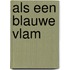 Als een blauwe vlam