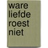 Ware liefde roest niet