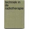Techniek in de radiotherapie by Unknown