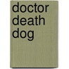 Doctor Death Dog door Eveline Wijngaard