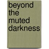 Beyond the muted darkness door Marco Groenewegen