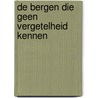 De bergen die geen vergetelheid kennen door Anne van Doorn