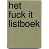 Het fuck it listboek by Unknown