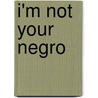 I'm not your negro by Raoul Peck