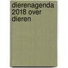 Dierenagenda 2018 Over Dieren by Unknown