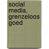 Social Media, grenzeloos goed door Onbekend