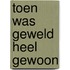Toen was geweld heel gewoon