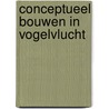 Conceptueel bouwen in vogelvlucht door Pieter Huijbregts