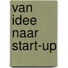 Van idee naar start-up by Sabine Kerkmeijer-van der Peijl
