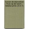 Tussen de wijnranken ; Thuis op de ranch ; Rebelse prins (3-in-1) door Rebecca Winters