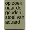 Op zoek naar de Gouden Stoel van Aduard by Martje Wiersma
