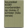 Keuzedeel K0381 Voorbereiden op niveau 2 schilder (folio versie) door Savantis