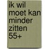 Ik wil moet kan minder zitten 55+