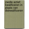 Zwolle Actief: kwalificeren in plaats van diskwalificeren door Trudi Nederland