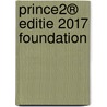 Prince2® editie 2017 Foundation door Mark Kouwenhoven