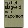 Op het slagveld van Napoleon door Anton Verhey