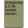 StripGlossy 5,5 De laatste ideeën... by Studio Jan Kruis