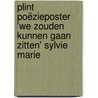 Plint Poëzieposter 'we zouden kunnen gaan zitten' Sylvie Marie door Sylvie Marie