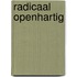 Radicaal openhartig