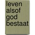 Leven alsof God bestaat