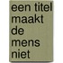 Een titel maakt de mens niet