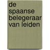 De Spaanse belegeraar van Leiden door Raymond Fagel