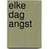 Elke dag angst