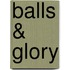 Balls & Glory