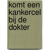 Komt een kankercel bij de dokter door Peter Holst