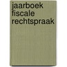Jaarboek Fiscale Rechtspraak by Thierry Lauwers