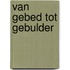 Van gebed tot gebulder