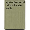 Sjpringlaevend - Door tot de nach by Unknown