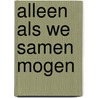 Alleen als we samen mogen by Martine Bakker