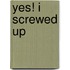 Yes! I screwed up