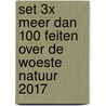 Set 3x Meer dan 100 feiten over de woeste natuur 2017 door Onbekend