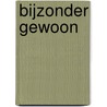 Bijzonder gewoon by Lisanne Van Bruggen-Steenbeek