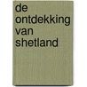 De ontdekking van Shetland by Jan Bommerson