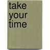 Take your time door Wilma Poolen