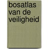 Bosatlas van de veiligheid by Unknown