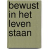 Bewust in het leven staan door Nicolien van Dijk