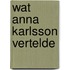 Wat Anna Karlsson vertelde