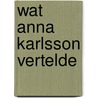 Wat Anna Karlsson vertelde door Inger Alfvén