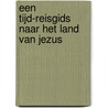 Een tijd-reisgids naar het land van Jezus by Peter Martin